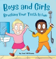 Boys and Girls Brushing Your Teeth Is Fun: A Rhyming Children's Hygiene Book How to Brush Your Teeth 1959884026 Book Cover