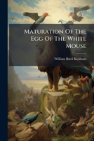 Maturation of the Egg of the White Mouse 1272841790 Book Cover