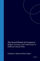 The Sacred Bonds of Commerce: Religion, Economy, and Trade Society at Hellenistic Roman Delos, 166-87 B.C. 9050631568 Book Cover