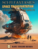 Space Transportation: A Coloring Book for Adults: A Creative Expression of Space Travel B0BYBQBG2N Book Cover
