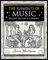 The Elements of Music: Melody, Rhythm, and Harmony (Wooden Books)