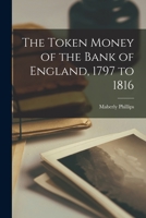 The Token Money Of The Bank Of England, 1797 To 1816 1016224338 Book Cover