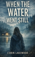 When the Water Went Still B0GDYTTD8Y Book Cover