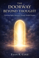 The Doorway Beyond Thought: Unlocking Higher Awareness Through Mindful Presence B0GGBTL5J9 Book Cover