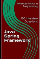 Java Spring Framework: 100 Interview Questions B0C5KY5JHS Book Cover