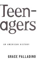 Teenagers: An American History 046500766X Book Cover