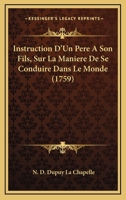 Instruction D’Un Pere A Son Fils, Sur La Maniere De Se Conduire Dans Le Monde (1759) 1166065553 Book Cover