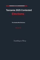 Tanzania 2025 Contested Elections The Handcuffed Elections Vol. 3 B0H3D9ZN2Y Book Cover