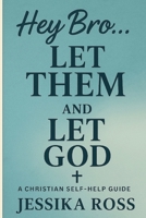 Hey Bro... Let Them and Let God (Let Them... And Let God (Faith-Based Devotional Series)) B0FLKFJH1N Book Cover