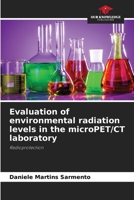 Evaluation of environmental radiation levels in the microPET/CT laboratory 6208407575 Book Cover