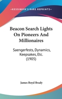 Beacon Search Lights On Pioneers And Millionaires: Saengerfests, Dynamics, Keepsakes, Etc. 1165345099 Book Cover