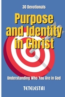 Devotional: Purpose and Identity in Christ: Understanding Who You Are in God B0FJRPN3Z9 Book Cover