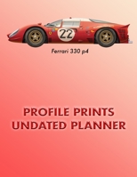 Profile Prints Undated Planner: Ferrari 330 p4 Classic Racing Car 1960s. 8.5" x 11" Undated weekly Illustrated planner/ planning calendar 12 months. (Profile Prints Undated Planners) 1710492554 Book Cover