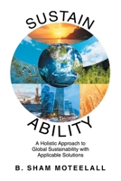 Sustain Ability: A Holistic Approach to Global Sustainability with Applicable Solutions B0F67C8RXV Book Cover