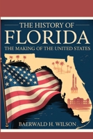 The History of Florida: The Making of the United States B0FF4B4ZWP Book Cover