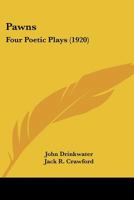 Pawns, four poetic plays 0548782407 Book Cover