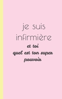 je suis une infirmiere et toi quel est ton super pouvoir: carnet d'infirmiere pour prise note 5x8 (12.7x20.32 CM) 100 pages 1650512872 Book Cover
