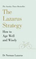 The Lazarus Strategy: How to Age Well and Wisely 1529376696 Book Cover