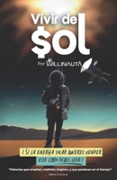 Vivir Del Sol: Si La Energía Solar Quieres Vender Este Libro Debes Leer (Spanish Edition) B0CLLT2LYS Book Cover