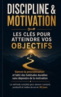 Discipline & Motivation: Les clés pour atteindre vos objectifs B0BSWNVPSP Book Cover