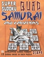 Super Sudoku Quad Samurai and variations: 99 Overlapping Sudoku Puzzles, 13 Sudoku Grids in Each Puzzle B087L89HXL Book Cover