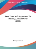 Some Plans And Suggestions For Housing Consumptives 1104307049 Book Cover