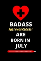 Badass Anesthesiologist Are Born in July: Birthday Gifts for Anesthesiologist 165431188X Book Cover