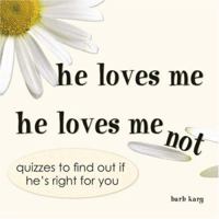 He Loves Me, He Loves Me Not: Quizzes to Find Out If He's Right for You 1598694588 Book Cover
