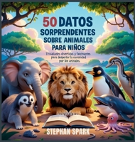 50 Datos Sorprendentes Sobre Animales Para Niños: Curiosidades Divertidas Y Fascinantes Para Despertar La Curiosidad Por Los Animales! (Datos ... Y Conceptos Populares) (Spanish Edition) B0FCVQ7YMF Book Cover