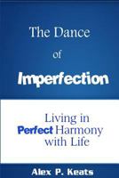 The Dance of Imperfection: Living in Perfect Harmony with Life 0615949134 Book Cover