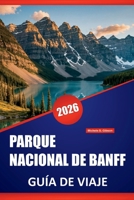 PARQUE NACIONAL DE BANFF GUÍA DE VIAJE 2026: Rutas de senderismo, recorridos panorámicos, lugares de vida silvestre, paseos junto al lago y consejos ... Rocosas canadienses B0FHPJQHR1 Book Cover