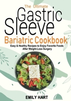 The Ultimate Gastric Sleeve Bariatric Cookbook: Easy & Healthy Recipes to Enjoy Favorite Foods After Weight-Loss Surgery B0CMPG6W1F Book Cover