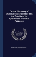 On the Discovery of Vulcanized Caoutchouc and the Priority of its Application to Dental Purposes 1022738666 Book Cover