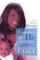 It Was Then That He Carried Me!: God's Many Blessings 1483617920 Book Cover