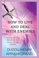 HOW TO LIVE AND DEAL WITH ENEMIES: unmasking the secrets of the enemy 1792192495 Book Cover