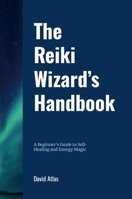 The Reiki Wizard's Handbook: A Beginner's Guide to Self-Healing and Energy Magic 1257779826 Book Cover