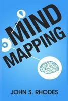 Mind Mapping: How to Create Mind Maps Step-By-Step (Mind Map Templates, Speed Mind Maps, and Advanced Mind Mapping) 1492220582 Book Cover