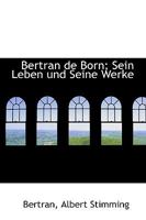 Bertran de Born; Sein Leben und Seine Werke 1110195273 Book Cover
