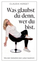 Was glaubst du denn, wer du bist: Wie dein Selbstbild dein Leben bestimmt (German Edition) 3696347213 Book Cover