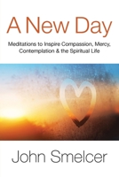 A New Day: Meditations to Inspire Compassion, Contemplation, Well-Being & the Spiritual Life 193613568X Book Cover