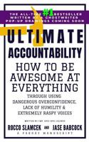 Ultimate Accountability: How to Be Awesome at Everything Through Using Dangerous Overconfidence, Lack of Humility and Extremely Raspy Voices 1090685181 Book Cover