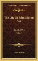 The Life Of John Milton V4: 1649-1654 1104660806 Book Cover