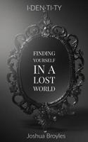 i-den-ti-ty: Finding yourself in a lost world 0578526379 Book Cover