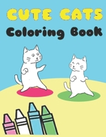 Cute Cats Coloring Book: A Hilarious Fun Coloring Gift Book for Cat Lovers & Adorable Kittens, and Hilarious Scenes B085RRZ529 Book Cover