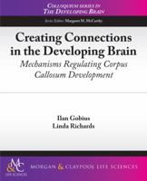 Creating Connections in the Developing Brain: Mechanisms Regulating Corpus Callosum Development 1615040781 Book Cover