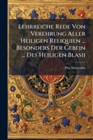 Lehrreiche Rede Von Verehrung Aller Heiligen Reliquien ... Besonders Der Gebein ... Des Heiligen Blasii 1273686241 Book Cover