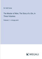 The Master of Man; The Story of a Sin, In Three Volumes: Volume 2 - in large print 3387080360 Book Cover