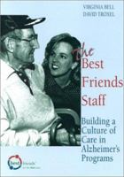 The Best Friends Staff: Building a Culture of Care in Alzheimer's Programs 1878812637 Book Cover