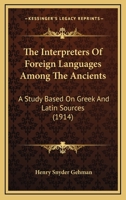 The Interpreters Of Foreign Languages Among The Ancients: A Study Based On Greek And Latin Sources (1914) 1177275465 Book Cover
