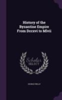 History Of The Byzantine Empire From Dccxvi To Mlvii 1539592987 Book Cover